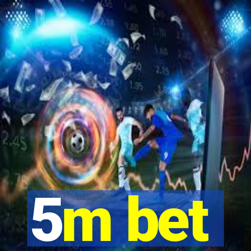 5m bet